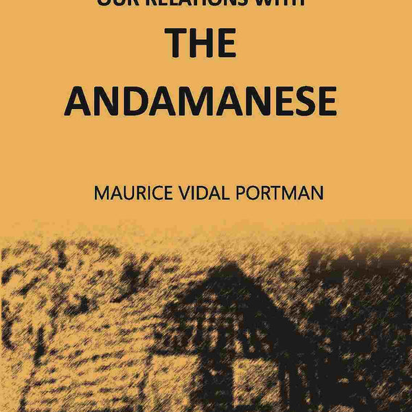 A History Of Our Relations With The Andamanese Vol. 2nd - Gyan Books - Distacart