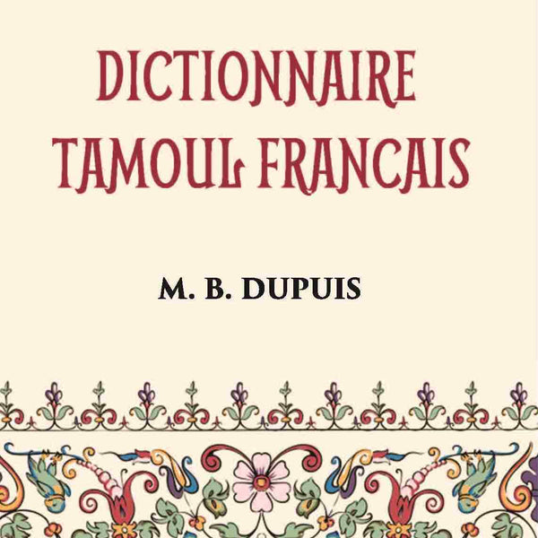 Dictionnaire Tamoul-Francais, Par Deux Missionnaires Apostoliques De La Congregation Des Missions-Etrangeres Vol. 1st - Gyan Books - Distacart