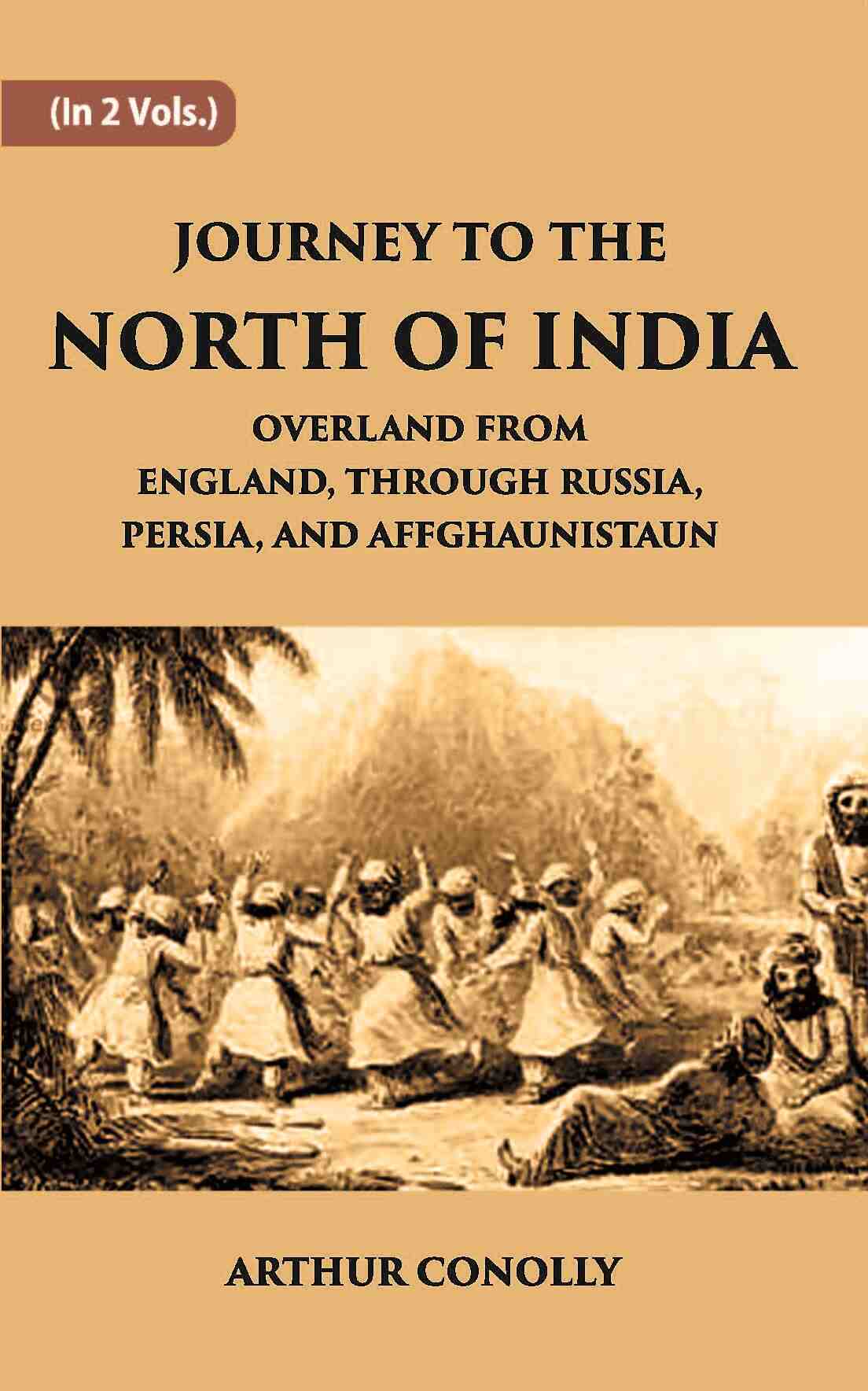 Journey To The North Of India, Overland From England, Through Russia, Persia, And Affghaunistaun Vol. 1st - Gyan Books - Distacart