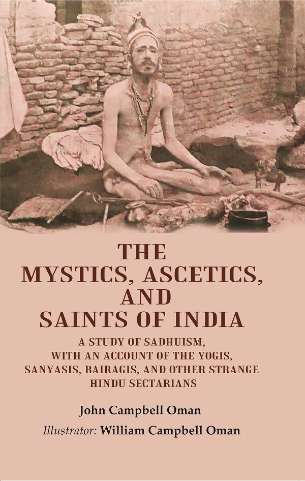 The Mystics, Ascetics, And Saints Of India: A Study Of Sadhuism, With An Account Of The Yogis, Sanyasis, - Gyan Books - Distacart