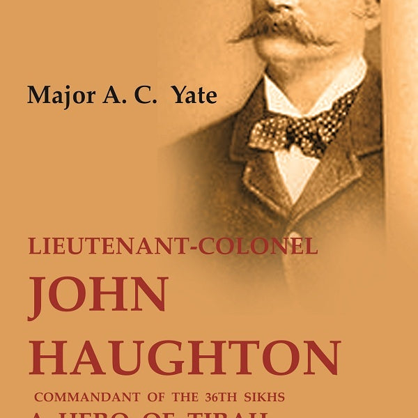 Lieutenant-Colonel John Haughton Commandant of the 36th Sikhs a Hero of Tirah: A Memoir - Gyan Books - Distacart