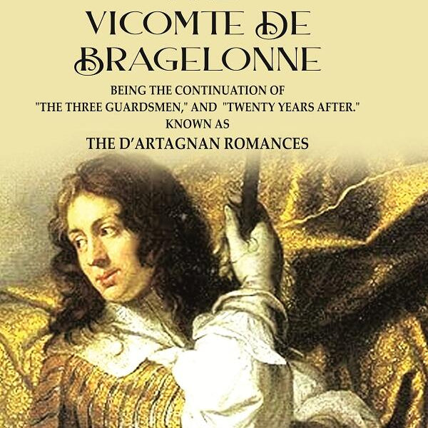 The Vicomte de Bragelonne: Being the Continuation of "the Three Guardsmen," and "Twenty Years After." Known as the D’artagnan Romances - Gyan Books - Distacart