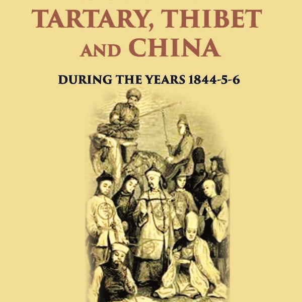 Travels In Tartary, Thibet And China: During The Years 1844-5-6 Vol. 1st - Gyan Books - Distacart