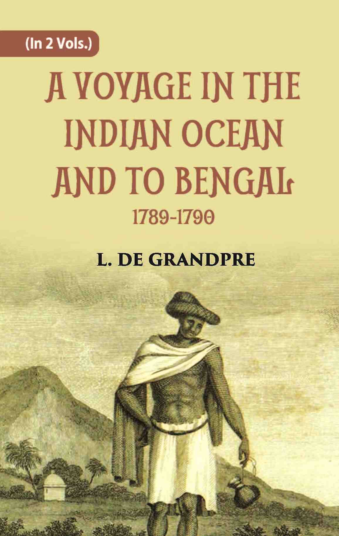 A Voyage In The Indian Ocean And To Bengal 1789-1790 Vol. 2nd - Gyan Books - Distacart