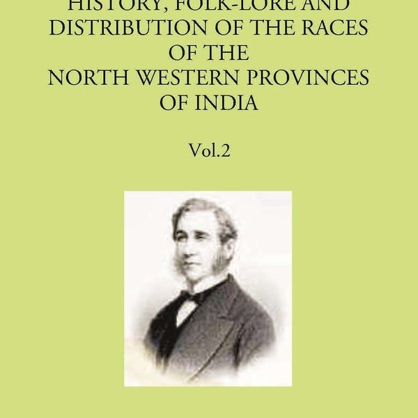 Memoirs On The History, Folk-Lore And Distribution Of The Races Of The North Western Provinces Of India Vol. 2nd - Gyan Books - Distacart