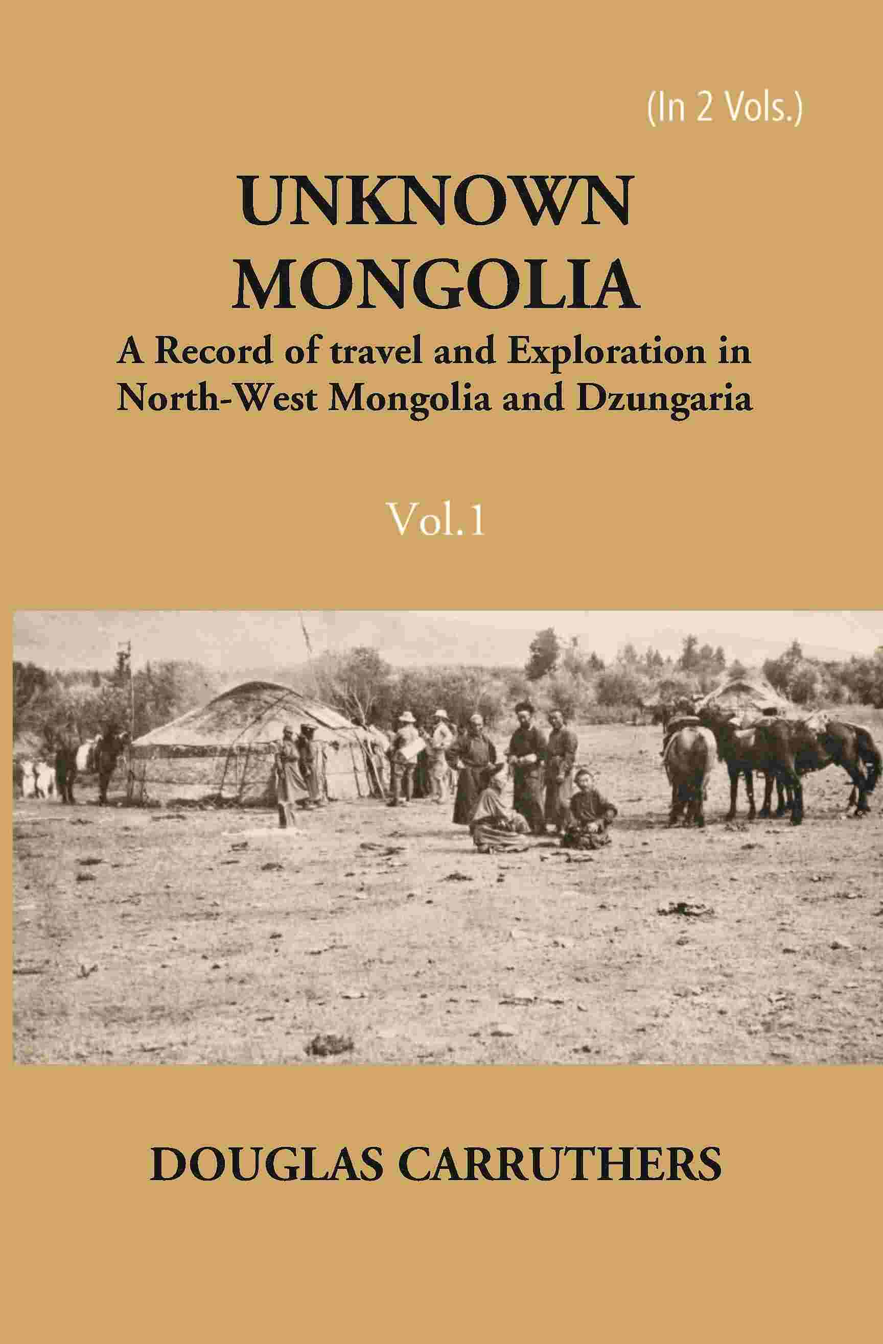 Unknown Mongolia: A Record Of Travel And Exploration In North-West Mongolia And Dzungaria Vol. 1st - Gyan Books - Distacart