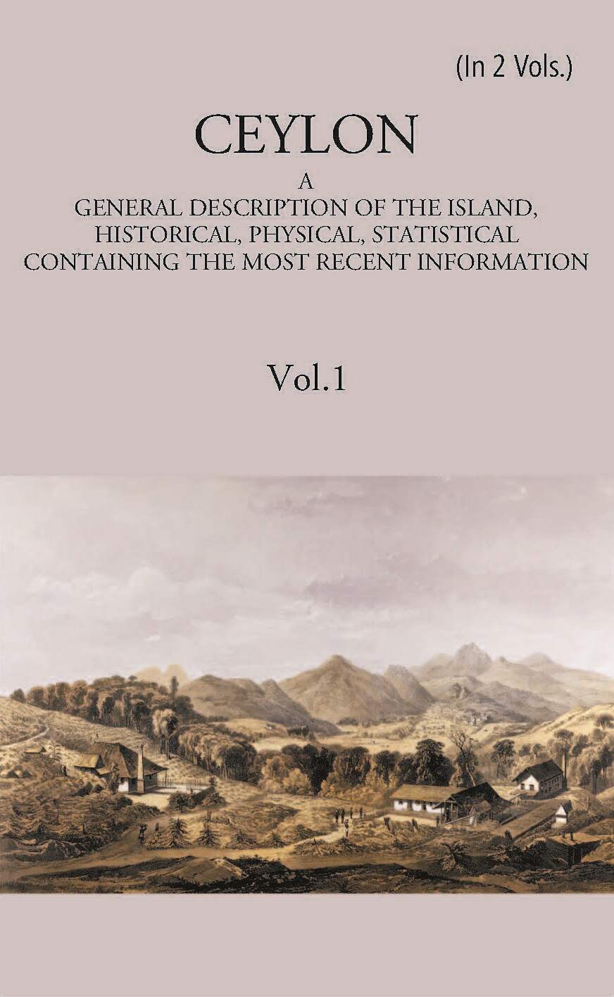 Ceylon:- A General Description Of The Island, Historical, Physical, Statistical Vol. 1st - Gyan Books - Distacart
