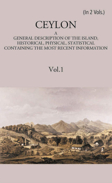 Ceylon:- A General Description Of The Island, Historical, Physical, Statistical Vol. 1st - Gyan Books - Distacart