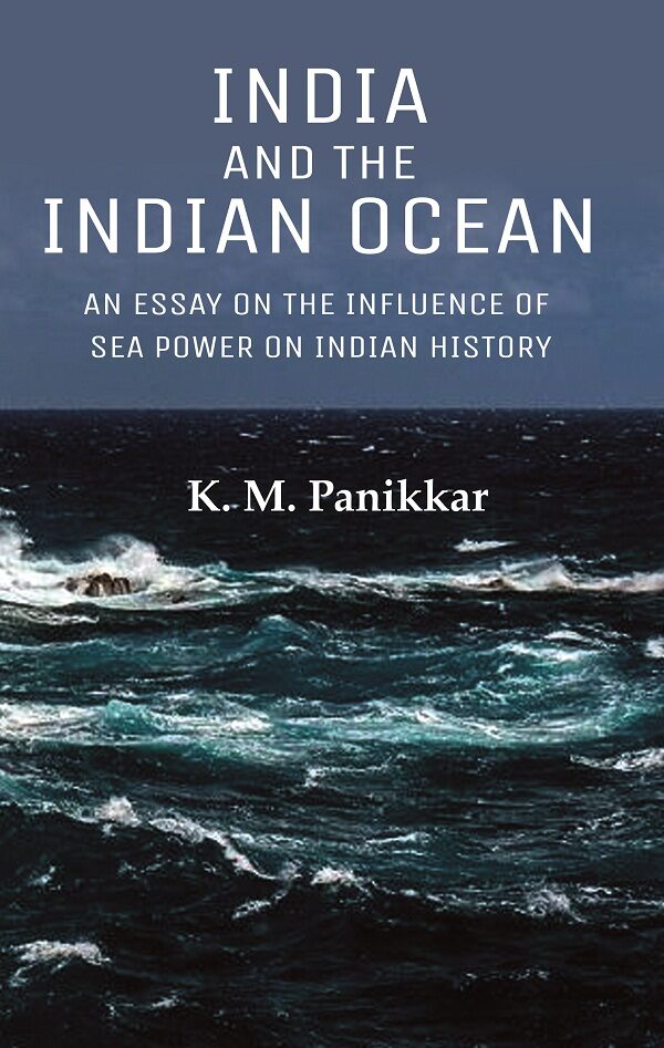 India and the Indian Ocean: An Essay on the Influence of Sea Power on Indian History - Gyan Books - Distacart