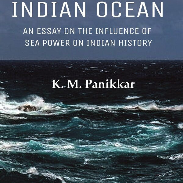 India and the Indian Ocean: An Essay on the Influence of Sea Power on Indian History - Gyan Books - Distacart