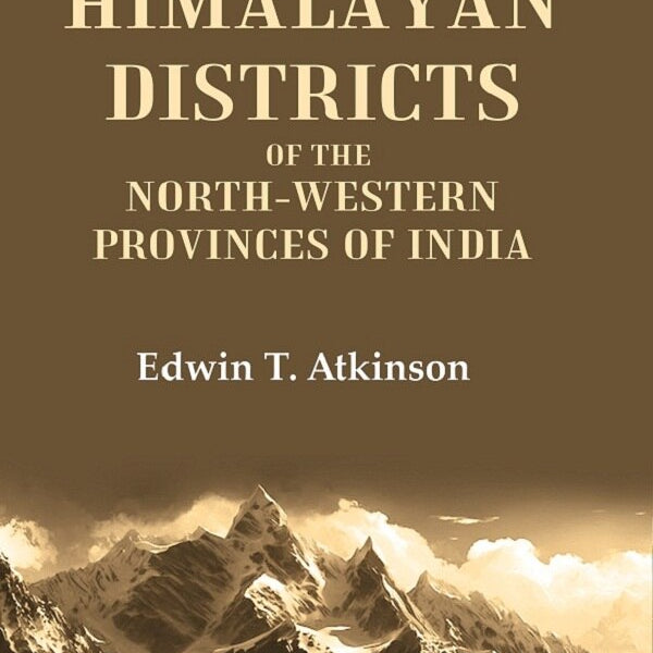 The Himalayan Districts of the North-Western Provinces of India 1st - Gyan Books - Distacart