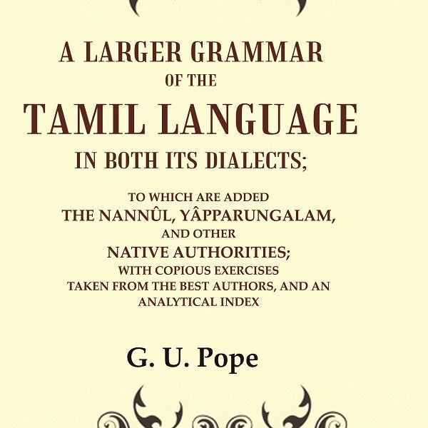 A Larger Grammar Of The Tamil Language In Both Its Dialects; To Which Are Added The Nannûl, Yâpparungalam, - Gyan Books - Distacart