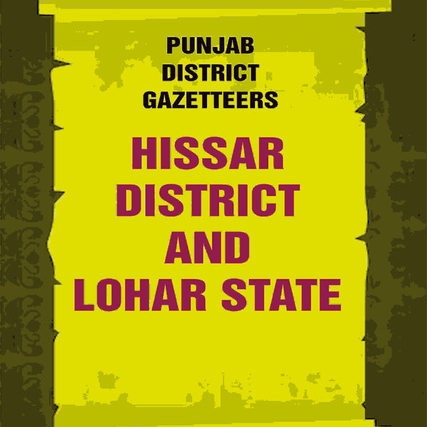 Punjab District Gazetteers: Hissar district and Lohar State 11th - Gyan Books - Distacart