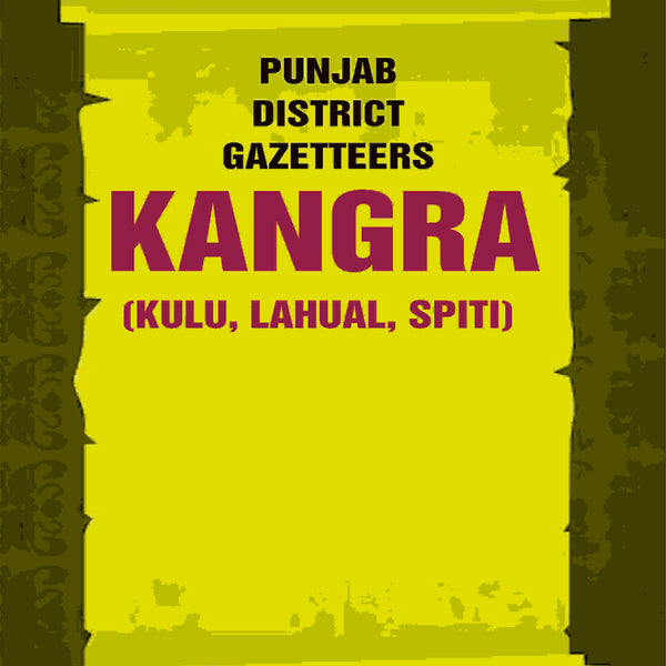 Punjab District Gazetteers: Kangra (Kulu, Lahual, Spiti) 17th, Pt. II - Gyan Books - Distacart