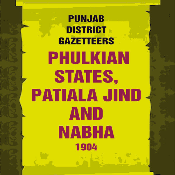 Punjab District Gazetteers: Phulkian States, Patiala Jind And Nabha 1904 34th - Gyan Books - Distacart