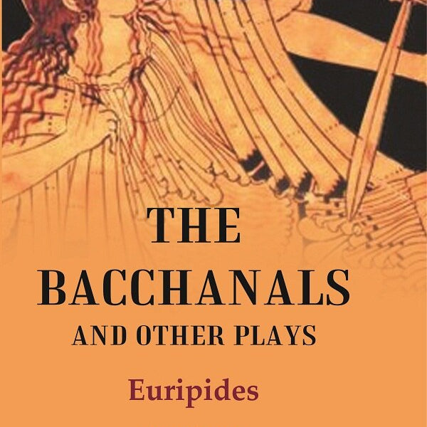 The Bacchanals and Other Plays - Gyan Books - Distacart