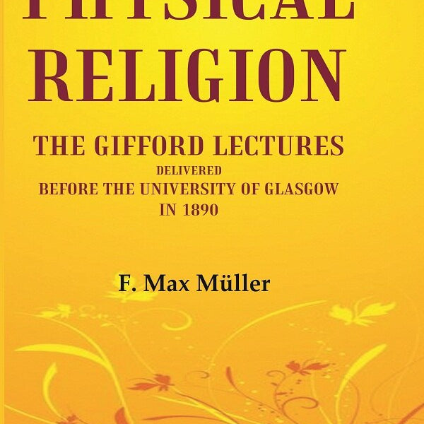 Physical Religion The Gifford Lectures Delivered before the University of Glasgow in 1890 - Gyan Books - Distacart