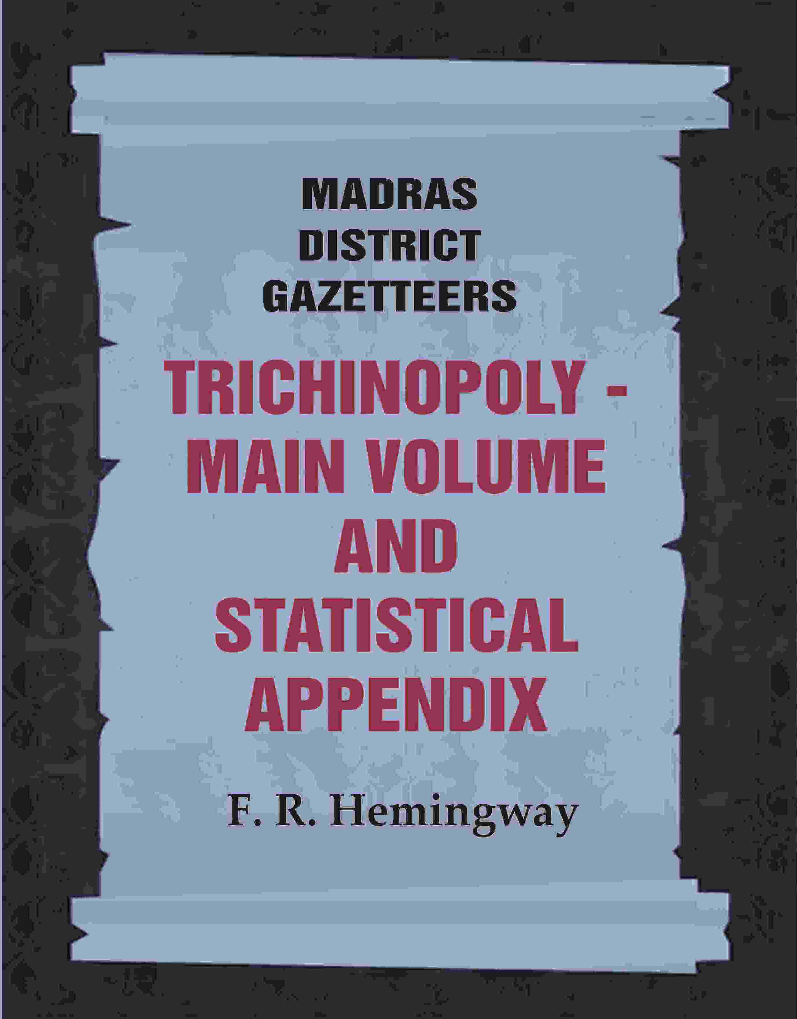Madras District Gazetteers: Trichinopoly: Main Volume and Statistical Appendix 22nd, 1st & 2nd - Gyan Books - Distacart