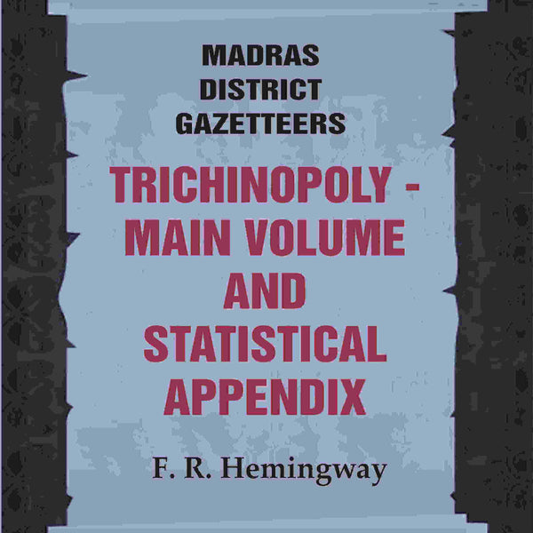 Madras District Gazetteers: Trichinopoly: Main Volume and Statistical Appendix 22nd, 1st & 2nd - Gyan Books - Distacart