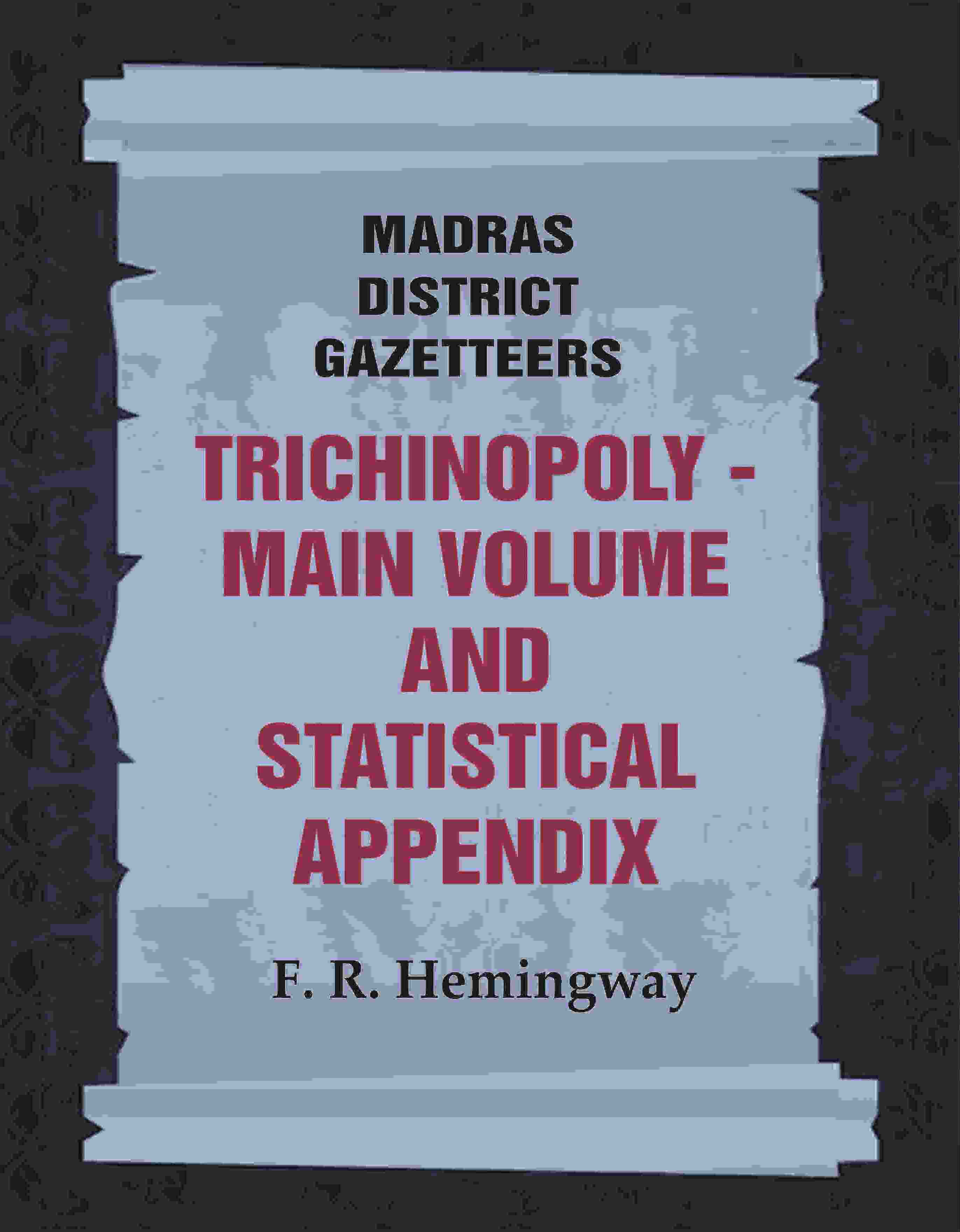 Madras District Gazetteers: Trichinopoly: Main Volume and Statistical Appendix 22nd, 1st & 2nd - Gyan Books - Distacart