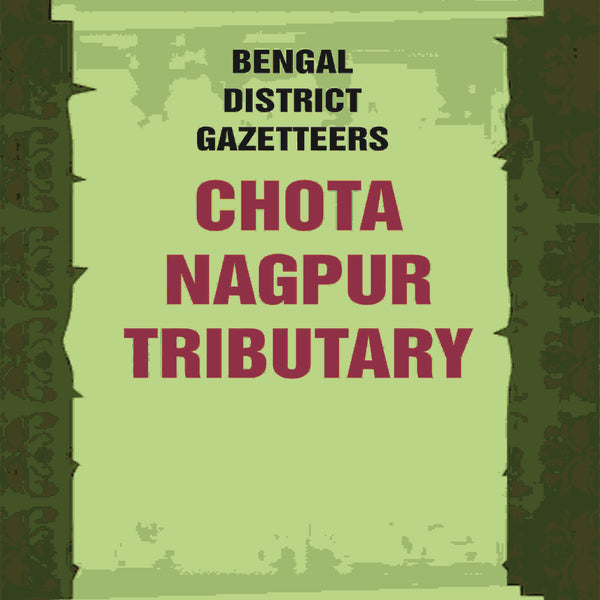Bengal District Gazetteers: Chota Nagpur Tributary 12th - Gyan Books - Distacart