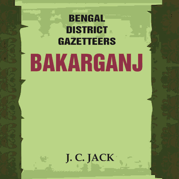 Bengal District Gazetteers: Bakarganj 2nd - Gyan Books - Distacart