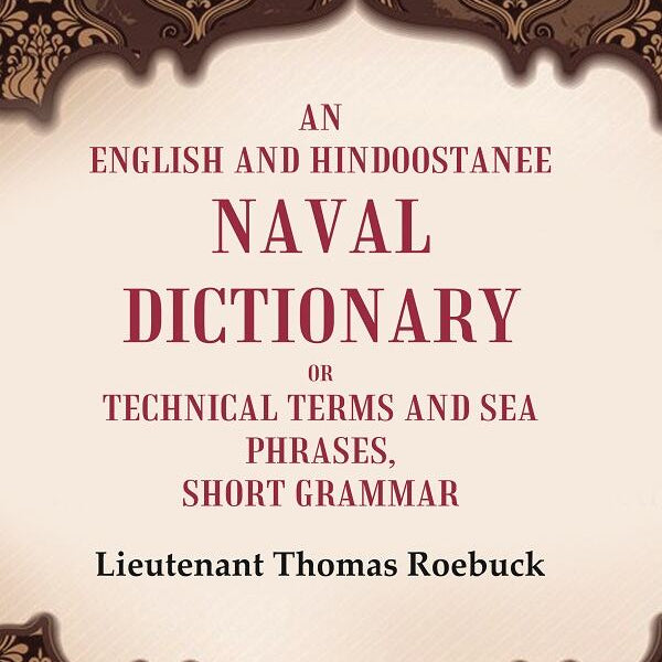 An English and Hindoostanee Naval Dictionary of Technical Terms and Sea Phrases: Short Grammar - Gyan Books - Distacart