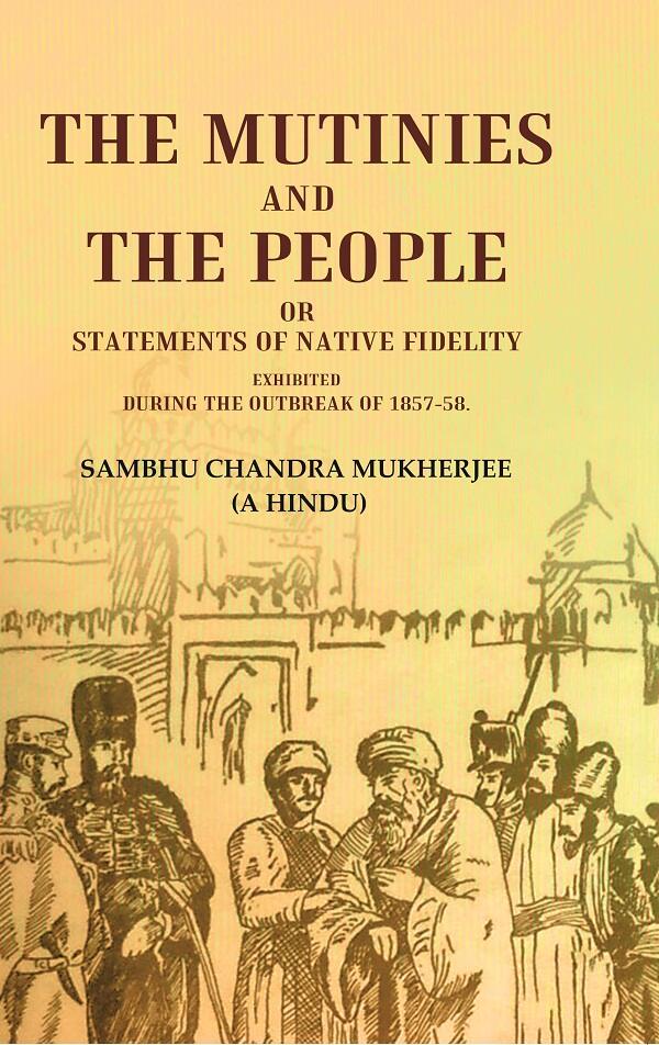 The Mutinies and the People or Statements of Native Fidelity: Exhibited During the Outbreak of 1857-58 - Gyan Books - Distacart