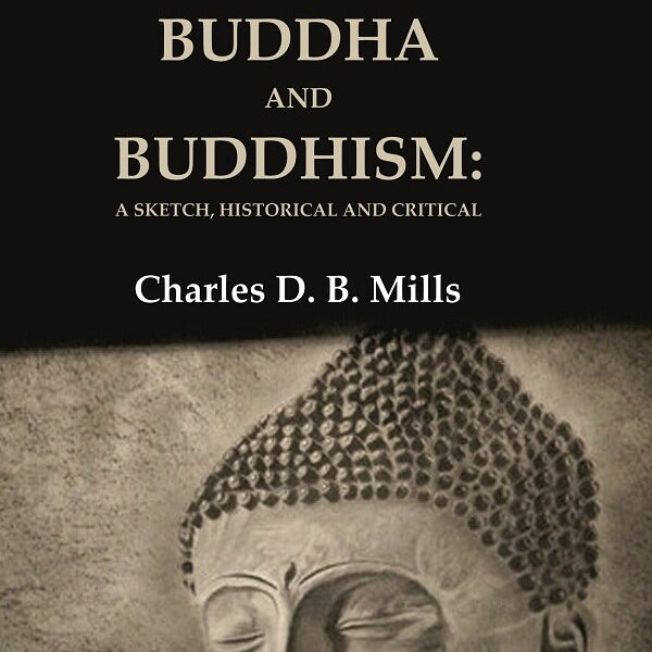 The Indian Saint: Or, Buddha and Buddhism: A Sketch, Historical and Critical - Gyan Books - Distacart