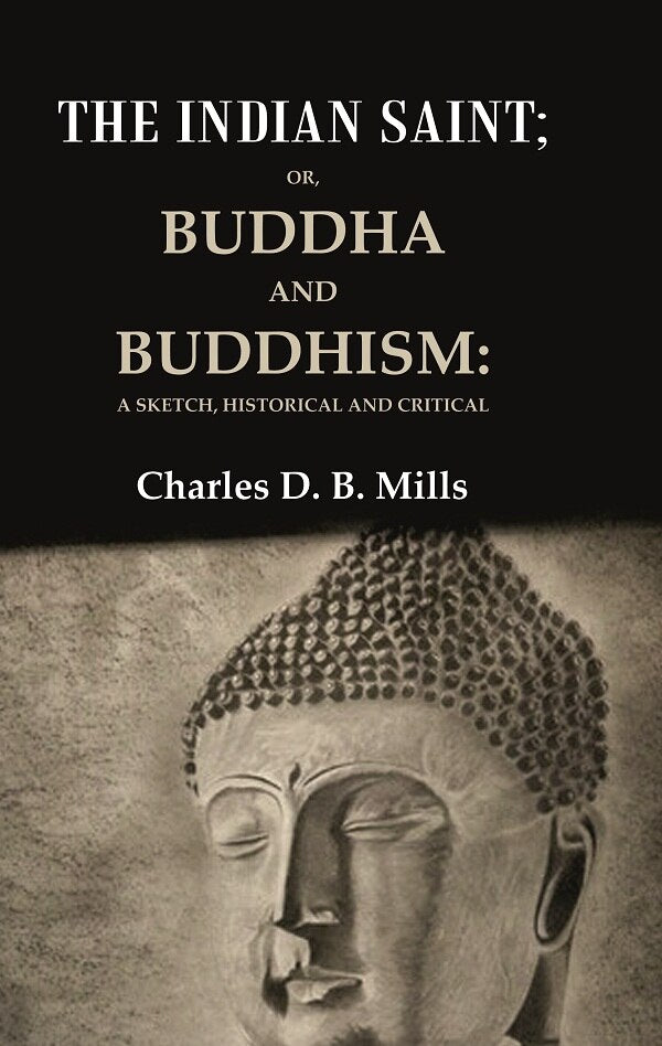 The Indian Saint: Or, Buddha and Buddhism: A Sketch, Historical and Critical - Gyan Books - Distacart