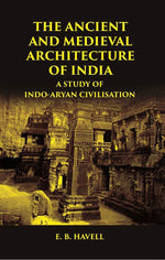 Thumbnail for THE ANCIENT AND MEDIEVAL ARCHITECTURE OF INDIA: A STUDY OF INDO-ARYAN CIVILISATION - Gyan Books - Distacart