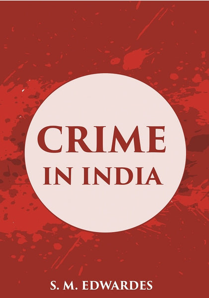 Crime In India: A Brief Review Of The More Important Offences Included In The A Inual Criminal Returns - Gyan Books - Distacart