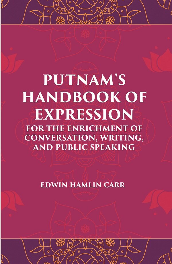 PUTNAM'S HANDBOOK OF EXPRESSION FOR THE ENRICHMENT OF CONVERSATION, WRITING, AND PUBLIC SPEAKING - Gyan Books - Distacart