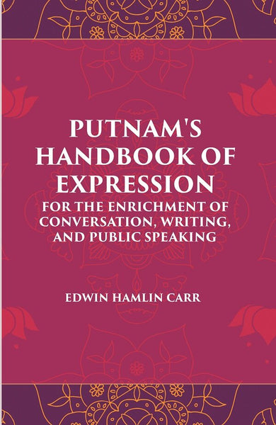 PUTNAM'S HANDBOOK OF EXPRESSION FOR THE ENRICHMENT OF CONVERSATION, WRITING, AND PUBLIC SPEAKING - Gyan Books - Distacart