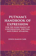 Thumbnail for PUTNAM'S HANDBOOK OF EXPRESSION FOR THE ENRICHMENT OF CONVERSATION, WRITING, AND PUBLIC SPEAKING - Gyan Books - Distacart
