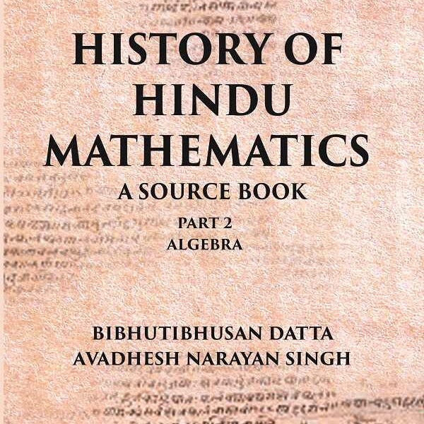 HISTORY OF HINDU MATHEMATICS: A SOURCE BOOK (Part- II- ALGEBRA) Part 2nd - Gyan Books - Distacart