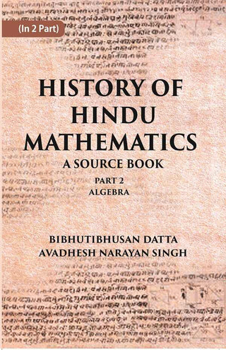 HISTORY OF HINDU MATHEMATICS: A SOURCE BOOK (Part- II- ALGEBRA) Part 2nd - Gyan Books - Distacart