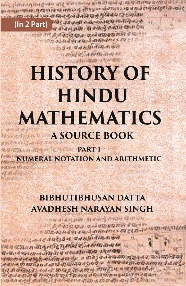 HISTORY OF HINDU MATHEMATICS: A SOURCE BOOK (Part- I-NUMERAL NOTATION AND ARITHMETIC) Part 1st - Gyan Books - Distacart