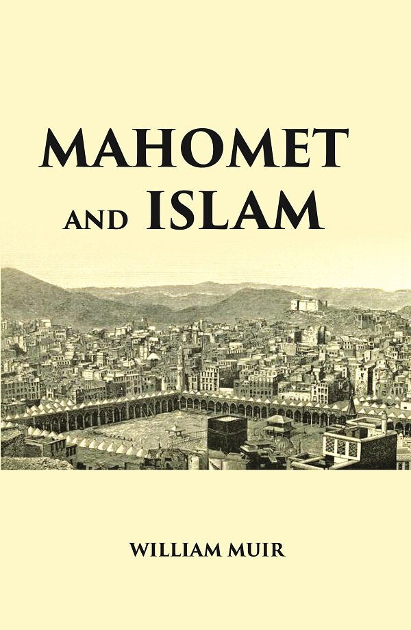 MAHOMET AND ISLAM: A SKETCH OF THE PROPHET’S LIFE FROM ORIGINAL SOURCES, AND A BRIEF OUTLINE OF HIS RELIGION - Gyan Books - Distacart