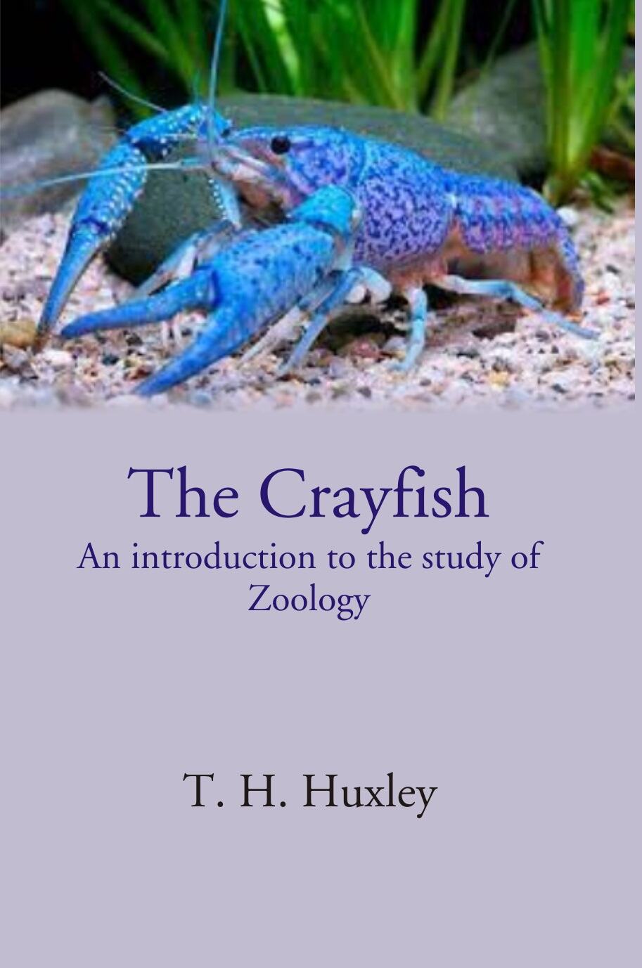 The Crayfish An introduction to the study of Zoology - Gyan Books - Distacart
