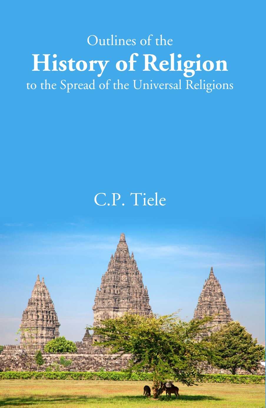 Outlines of the History of Religion to the Spread of the Universal Religions - Gyan Books - Distacart