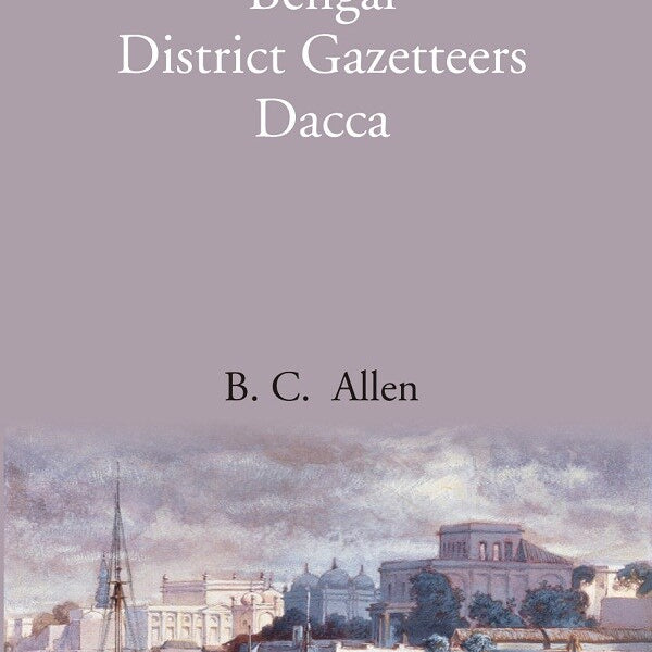 Bengal District Gazetteers: Eastern Bengal District Gazetteers Dacca 15th - Gyan Books - Distacart