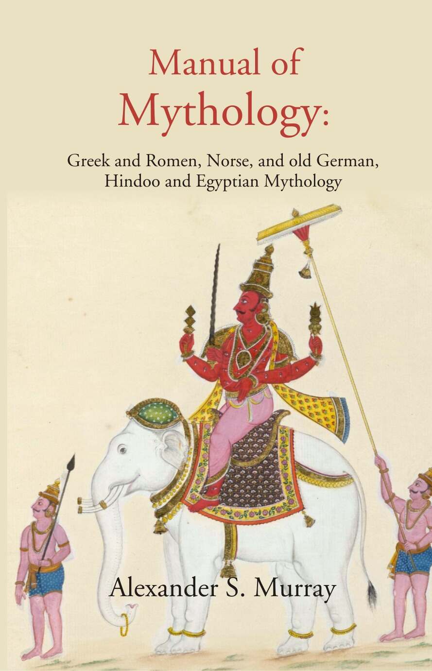 Manual of Mythology: Greek and Romen, Norse, and old German, Hindoo and Egyptian Mythology - Gyan Books - Distacart