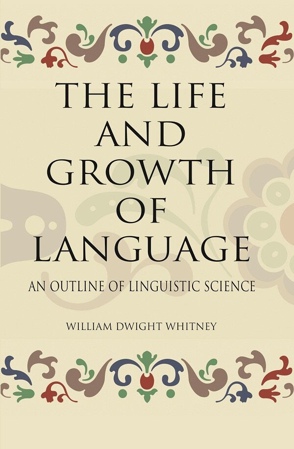THE LIFE AND GROWTH OF LANGUAGE: AN OUTLINE OF LINGUISTIC SCIENCE - Gyan Books - Distacart