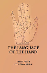 Thumbnail for THE LANGUAGE OF THE HAND: Being A Concise Exposition Of the Principles and Practice of the Art of Reading the Hand - Gyan Books - Distacart