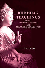 Thumbnail for BUDDHA'S TEACHINGS: BEING THE Sutta-Nipata or Discourse-Collection - Gyan Books - Distacart