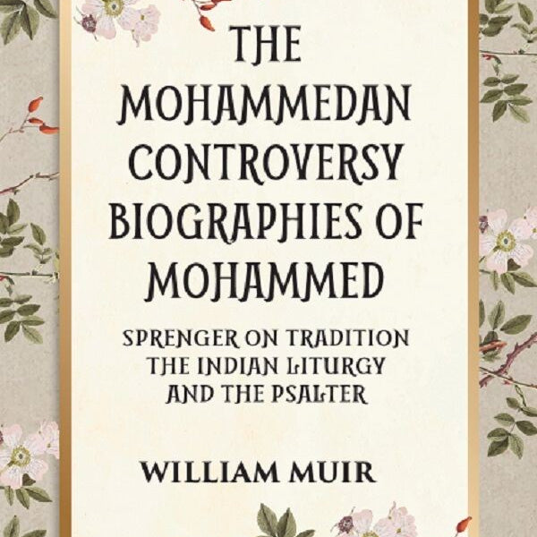THE MOHAMMEDAN CONTROVERSY BIOGRAPHIES OF MOHAMMED SPRENGER ON TRADITION THE INDIAN LITURGY AND THE PSALTER - Gyan Books - Distacart