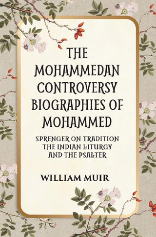 THE MOHAMMEDAN CONTROVERSY BIOGRAPHIES OF MOHAMMED SPRENGER ON TRADITION THE INDIAN LITURGY AND THE PSALTER - Gyan Books - Distacart