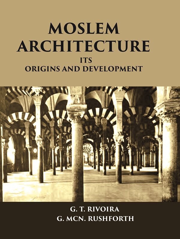 MOSLEM ARCHITECTURE: ITS ORIGINS AND DEVELOPMENT - Gyan Books - Distacart