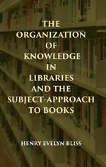 Thumbnail for THE ORGANIZATION OF KNOWLEDGE IN LIBRARIES AND THE SUBJECT-APPROACH TO BOOKS - Gyan Books - Distacart